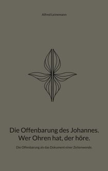 Die Offenbarung des Johannes. Wer Ohren hat, der höre. - Die Offenbarung als das Dokument einer Zeitenwende.