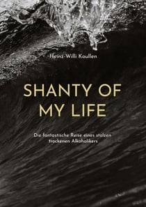Shanty of my Life - Die fantastische Reise eines stolzen trockenen Alkoholikers