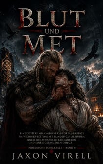 Blut und Met: Eine düstere MM-Omegaverse-Portal-Fantasy im Wikinger-Setting mit Feinden-zu-Liebenden, einem Wolfswandler-Kriegsherrn und einem gefangenen Omega (Nordische Schicksale – Band 1)