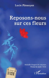 Reposons-nous sur ces fleurs - Médaille d'argent du concours Vivons les mots ! 2026