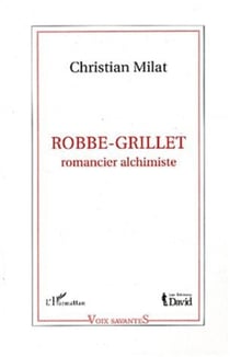 ROBBE-GRILLET - Romancier alchimiste