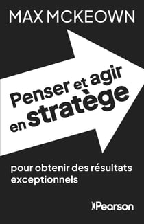 Penser et agir en stratège - pour obtenir des résultats exceptionnels