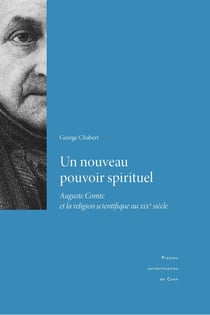 Un nouveau pouvoir spirituel - Auguste Comte et la religion scientifique au XIXesiècle