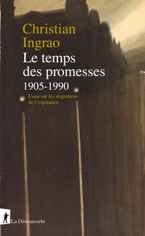 Le temps des promesses, 1905-1990 - Essai sur les migrations de l'espérance