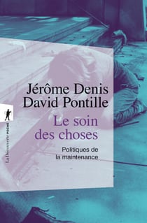 Le soin des choses - Politiques de la maintenance