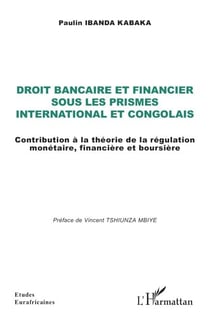 Droit bancaire et financier  sous les prismes international et congolais - Contribution à la théorie de la régulation monétaire, financière et boursière