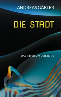 Die Stadt - Das Imperium der Zeit 3