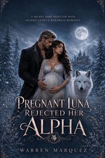 Pregnant Luna Rejected her Alpha - A Secret Baby, Rejected Mate, Second Chance Werewolf Romance, #1