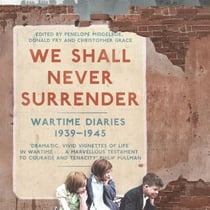 We Shall Never Surrender - British Voices 1939-1945