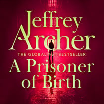 A Prisoner of Birth - The Compulsive And Gripping Thriller From International Bestselling Author Jeffrey Archer