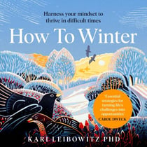 How to Winter - Harnessing Your Mindset to Thrive In Cold, Dark or Difficult Times