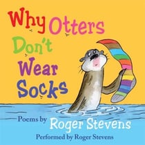 Why Otters Don't Wear Socks and other poems - The Very Best of Roger Stevens