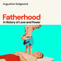 Fatherhood - A History of Love and Power