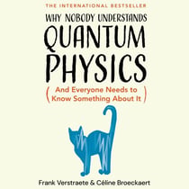 Why Nobody Understands Quantum Physics - The bestselling guide to our universe