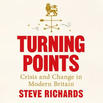 Turning Points - Crisis and Change in Modern Britain, from 1945 to Truss
