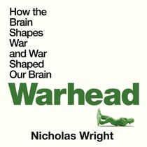 Warhead - How the Brain Shapes War and War Shaped Our Brains