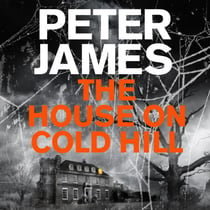 The House on Cold Hill - A Chilling And Gripping Read From The Number One Bestselling Author Of The Roy Grace Series