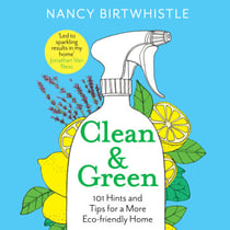 Clean & Green - 101 Hints and Tips for a More Eco-Friendly Home