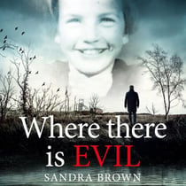 Where There Is Evil - An Extraordinary Quest to Find the Truth about the Disappearance of an Eleven-Year-Old Girl