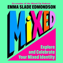 Mixed: Explore and Celebrate Your Mixed Identity