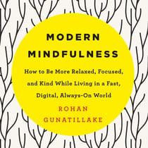 Modern Mindfulness - How to Be More Relaxed, Focused, and Kind While Living in a Fast, Digital, Always-On World