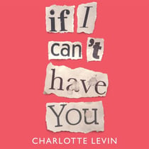 If I Can't Have You - A Compulsive, Darkly Funny Story of Heartbreak and Obsession