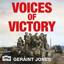 Voices of Victory - Powerful eye-witness accounts of the battle to take Germany, Feb 1945 to VE Day