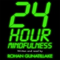 24 Hour Mindfulness - How to be calmer and kinder in the midst of it all