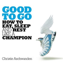 Good to Go - How to Eat, Sleep and Rest Like a Champion