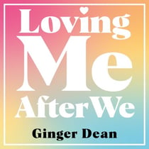 Loving Me After We - The Essential Guide to Healing, Growing and Thriving After a Toxic Relationship