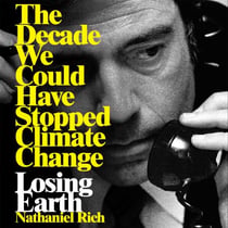 Losing Earth - The Decade We Could Have Stopped Climate Change
