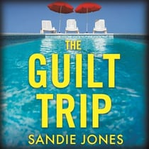 The Guilt Trip - A Twisting, Compulsive Psychological Thriller