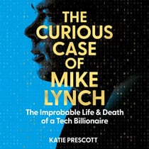 The Curious Case of Mike Lynch - The Improbable Life & Death of a Tech Billionaire