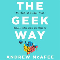 The Geek Way - The Radical Mindset That Drives Extraordinary Results