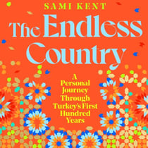 The Endless Country - A Personal Journey Through Turkey's First Hundred Years