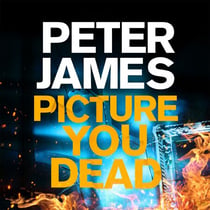 Picture You Dead - Roy Grace Returns to Solve a Nerve-Shattering Case