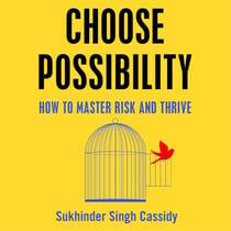 Choose Possibility - How to Master Risk and Thrive