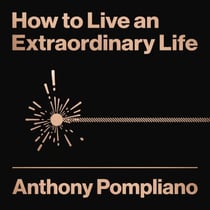 How To Live An Extraordinary Life - Inspirational lessons from a father to his children