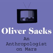 An Anthropologist on Mars - A collection of fascinating case studies on the human mind, from the bestselling author of The Man Who Mistook His Wife for a Hat