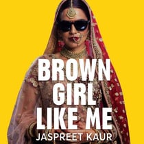 Brown Girl Like Me - The Essential Guidebook and Manifesto for South Asian Girls and Women