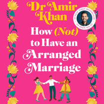 How (Not) to Have an Arranged Marriage - A Funny, Heart-Warming Unputdownable Novel About Love and Family