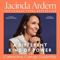 A Different Kind of Power - Read by the author, Jacinda Ardern