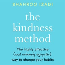 The Kindness Method - The Highly Effective (and extremely enjoyable) Way to Change Your Habits