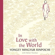 In Love with the World - What a Buddhist Monk Can Teach You About Living from Nearly Dying