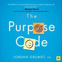 The Purpose Code - How to unlock meaning, maximize happiness, and leave a lasting legacy