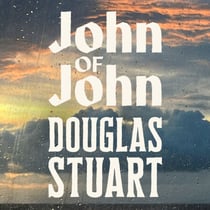 John of John - The instant Sunday Times bestseller from the Booker Prize-winning author of Shuggie Bain