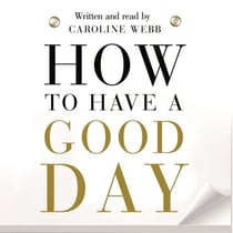 How To Have A Good Day - The Essential Toolkit for a Productive Day at Work and Beyond