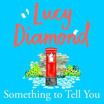 Something to Tell You - The perfect feel-good read from the bestselling author of The Beach Cafe
