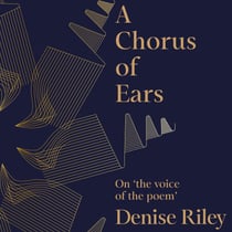 A Chorus of Ears - On 'the voice of the poem'
