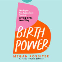 Birth Power - The Expert, No-Judgement Guide to Giving Birth, Your Way